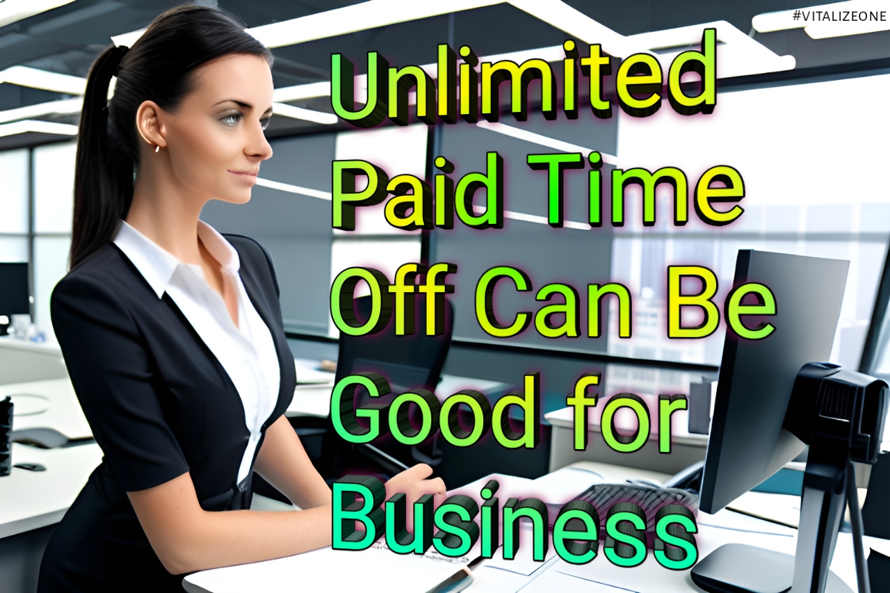 Why Offering Unlimited Paid Time Off Can Be Good for Business | VitalyTennant.com | #vitalizeone 1