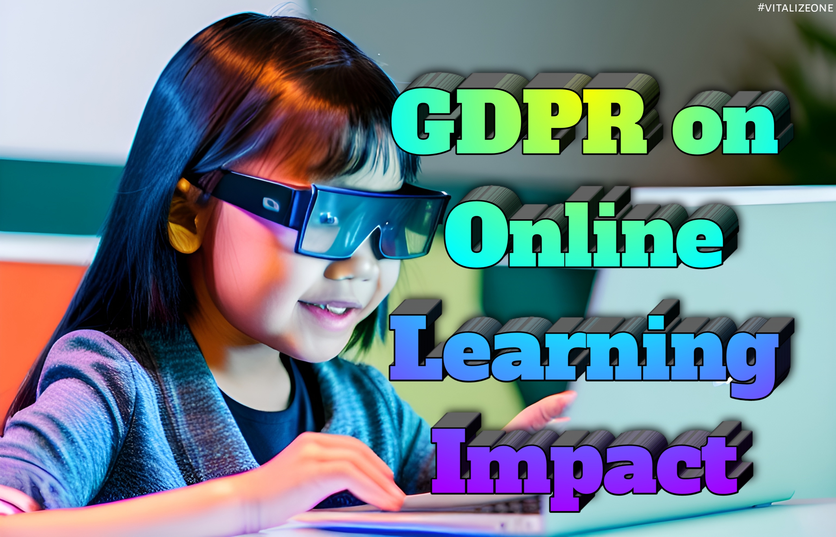 The Impact of GDPR on Online Learning: What Parents and Teachers Need to Know | VitalyTennant.com | #vitalizeone 1