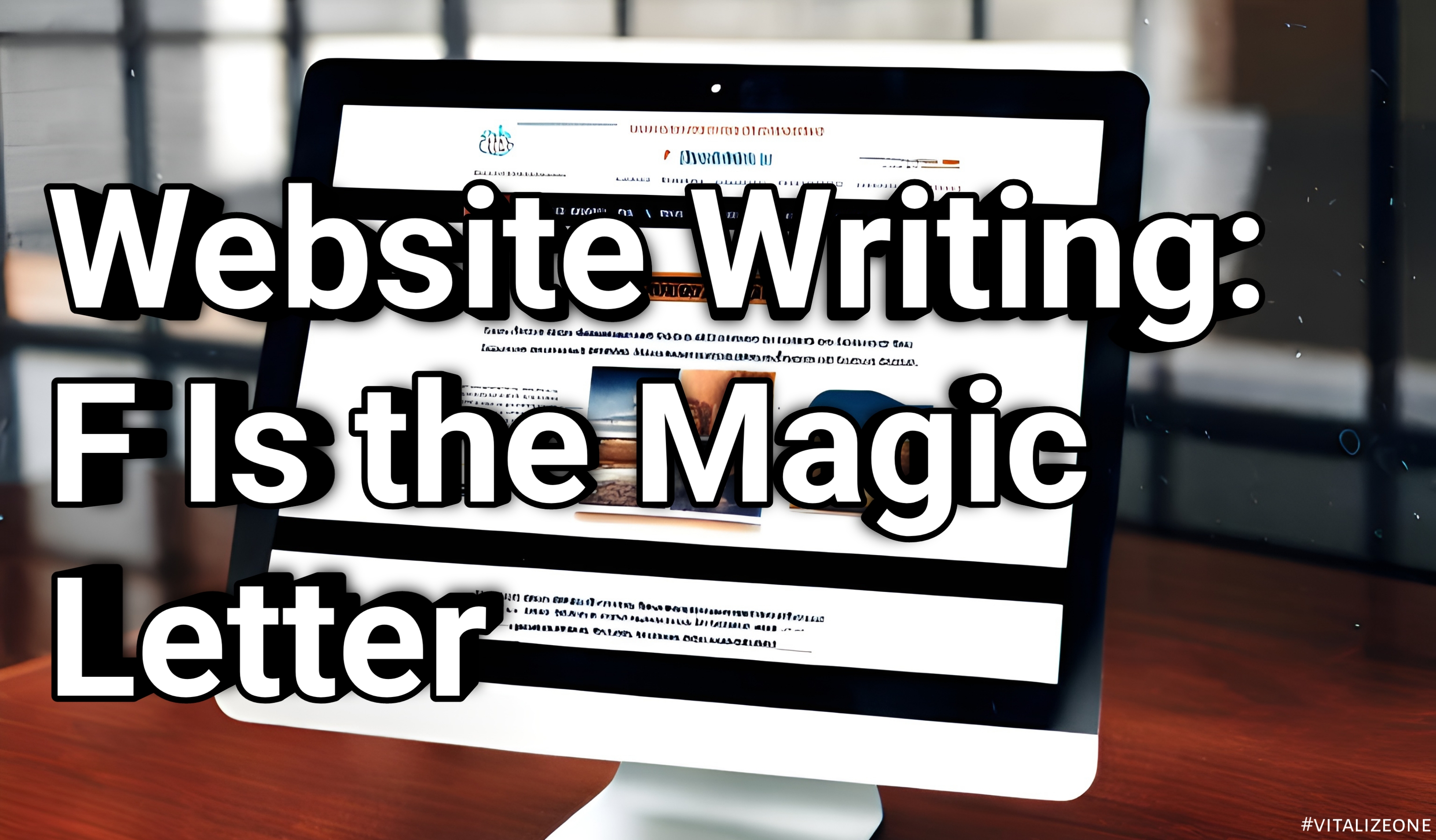 When Writing for Your Website, F Is the Magic Letter by David Leonhardt | VitalyTennant.com | #vitalizeone 2