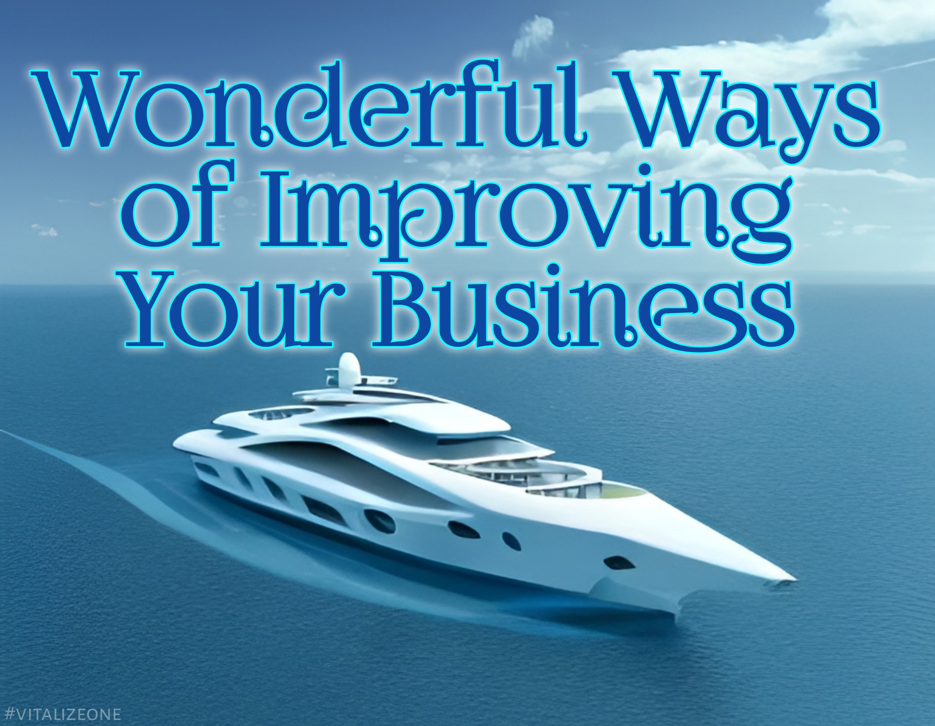 Wonderful Ways of Improving Your Business | Team VitalyTennant.com | VitalyTennant.com | #vitalizeone