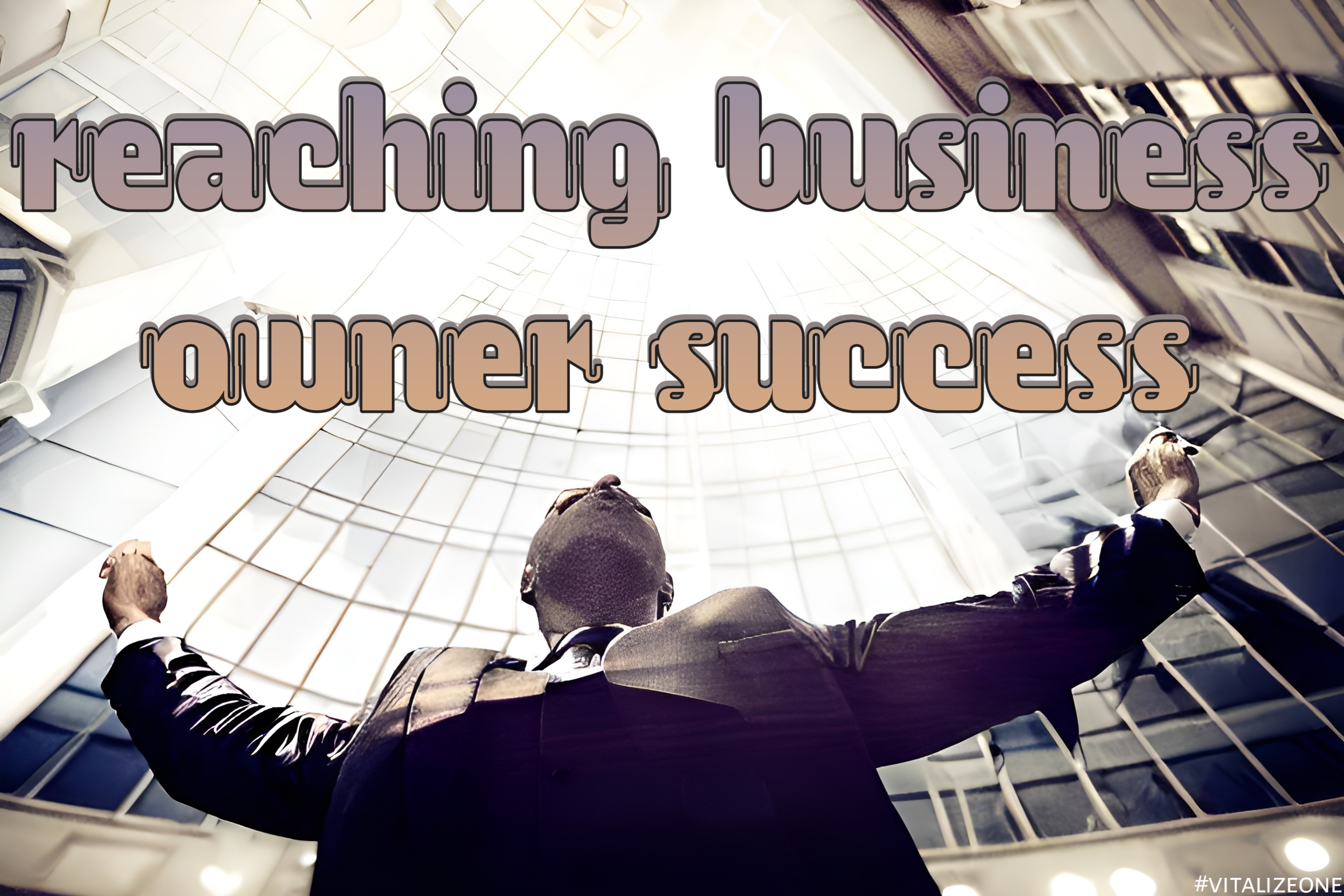 What Every Business Owner Needs In Order To Reach Success | VitalyTennant.com | #vitalizeone
